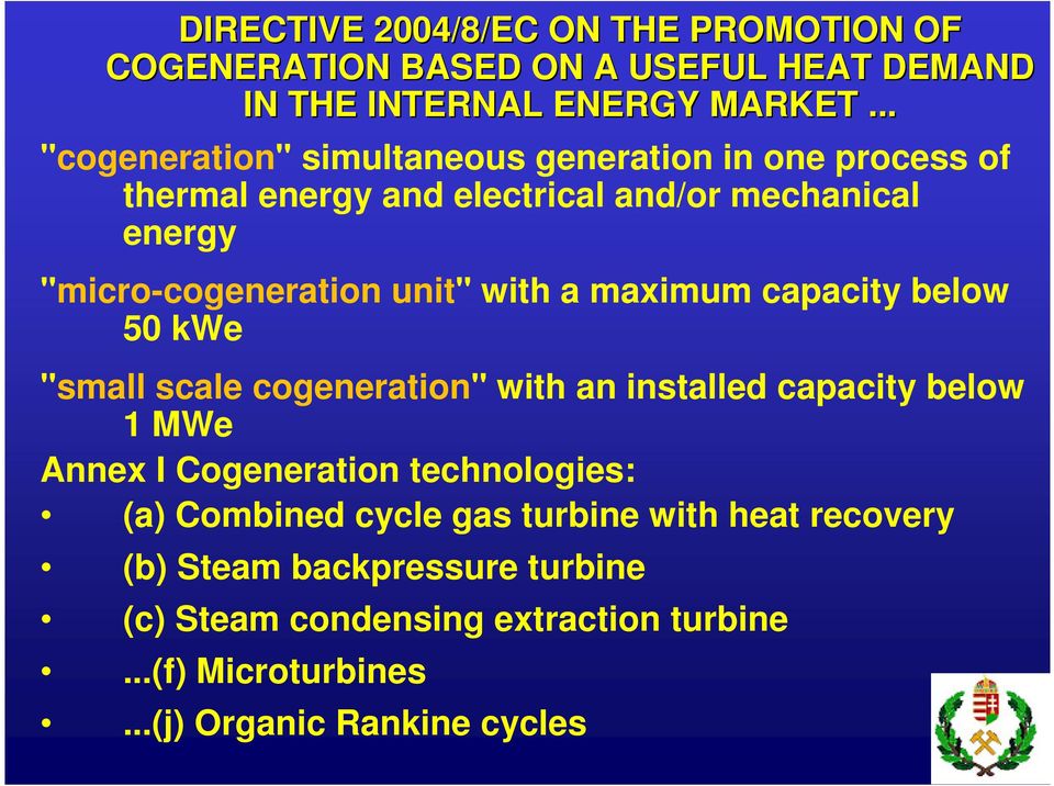 with a maximum capacity below 50 kwe "small scale cogeneration" with an installed capacity below 1 MWe Annex I Cogeneration technologies: