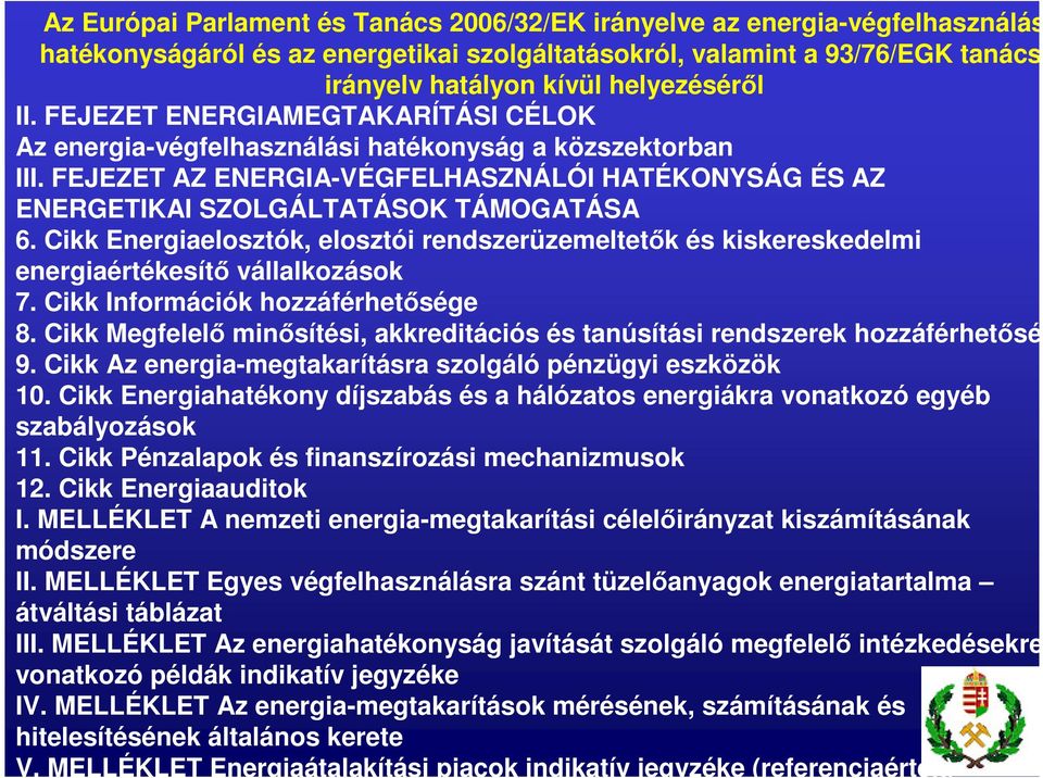 Cikk Energiaelosztók, elosztói rendszerüzemeltetők és kiskereskedelmi energiaértékesítő vállalkozások 7. Cikk Információk hozzáférhetősége 8.