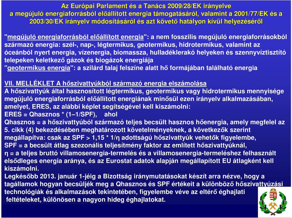 légtermikus, geotermikus, hidrotermikus, valamint az óceánból nyert energia, vízenergia, biomassza, hulladéklerakó helyeken és szennyvíztisztító telepeken keletkező gázok és biogázok energiája