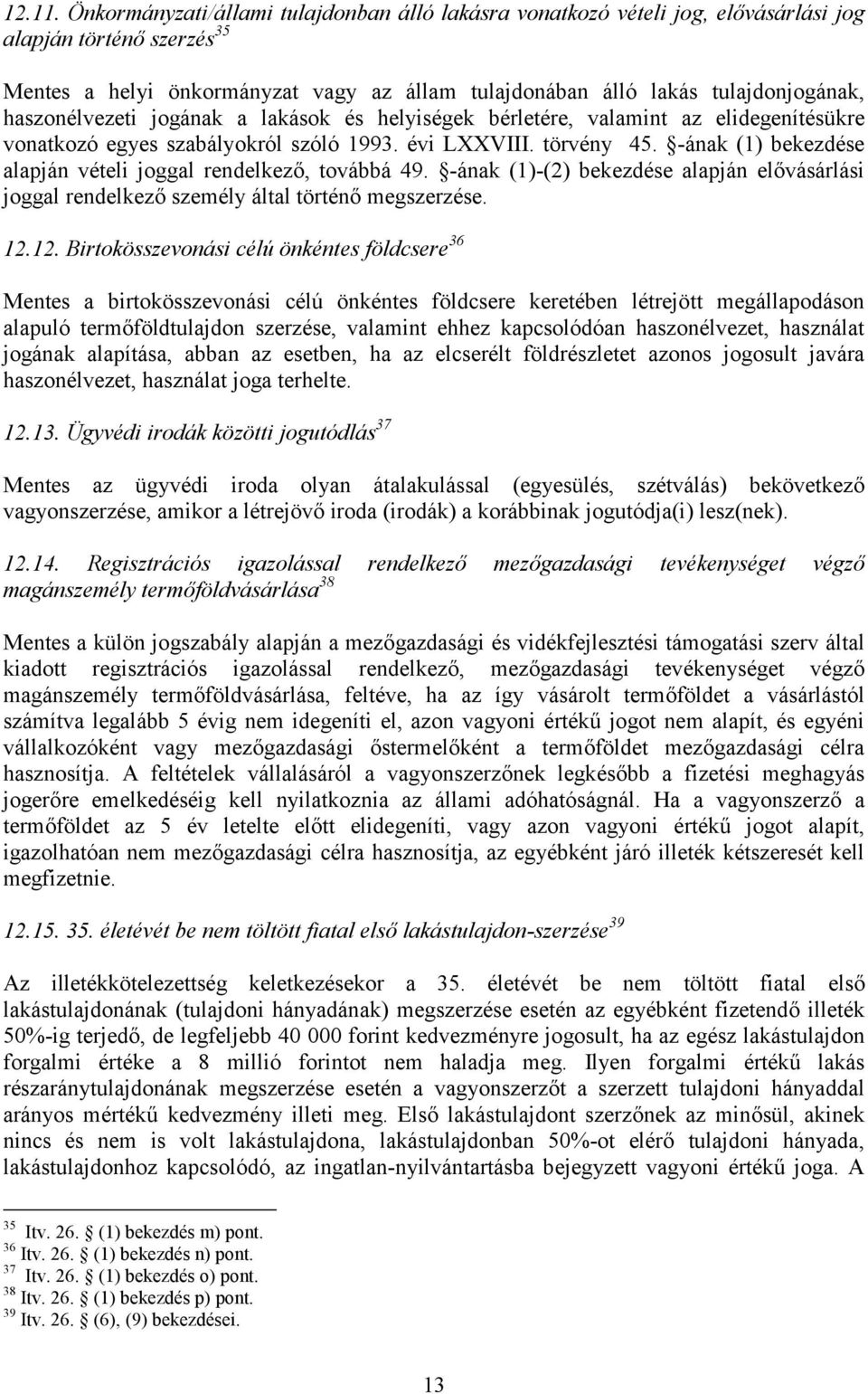 haszonélvezeti jogának a lakások és helyiségek bérletére, valamint az elidegenítésükre vonatkozó egyes szabályokról szóló 1993. évi LXXVIII. törvény 45.