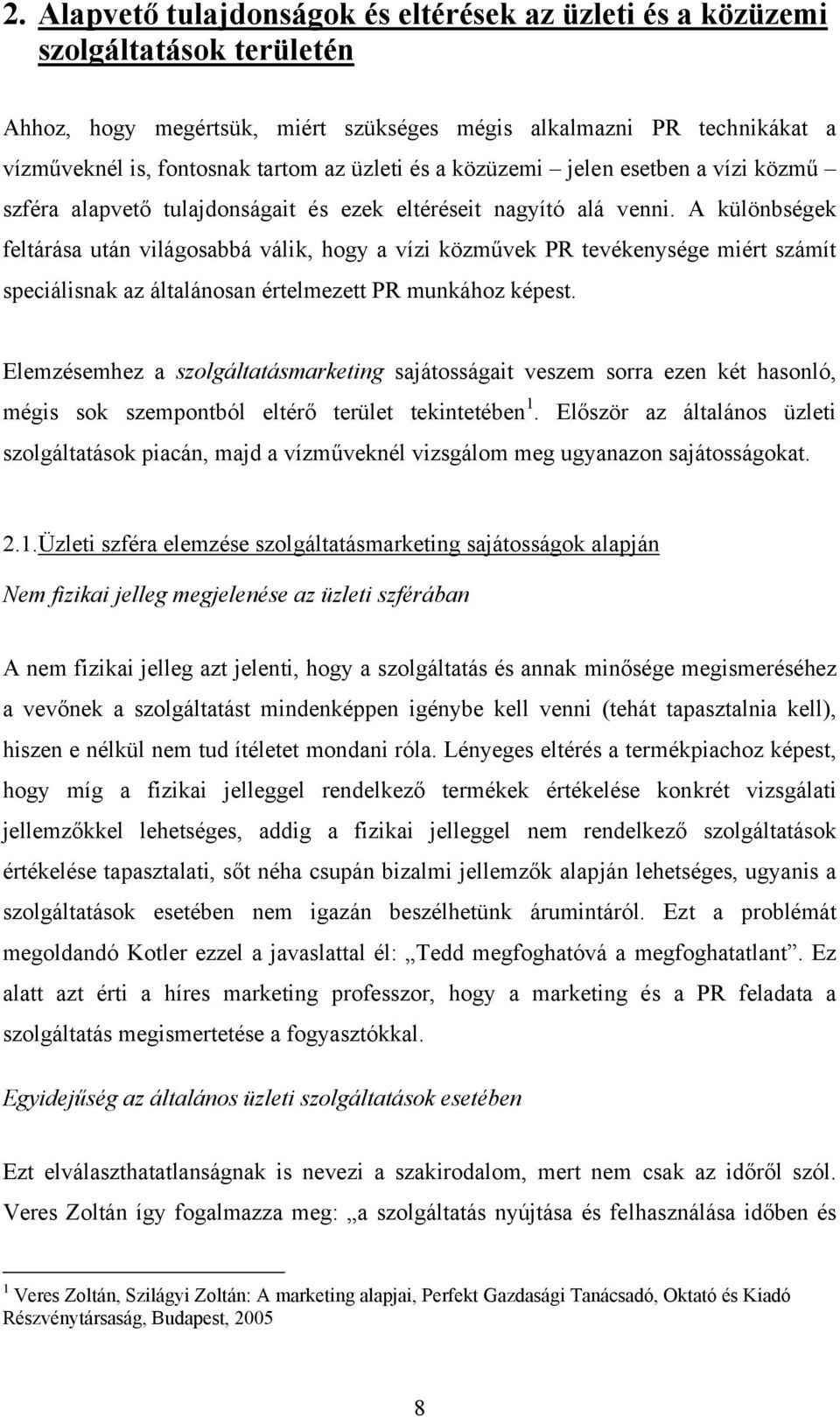 A különbségek feltárása után világosabbá válik, hogy a vízi közművek PR tevékenysége miért számít speciálisnak az általánosan értelmezett PR munkához képest.