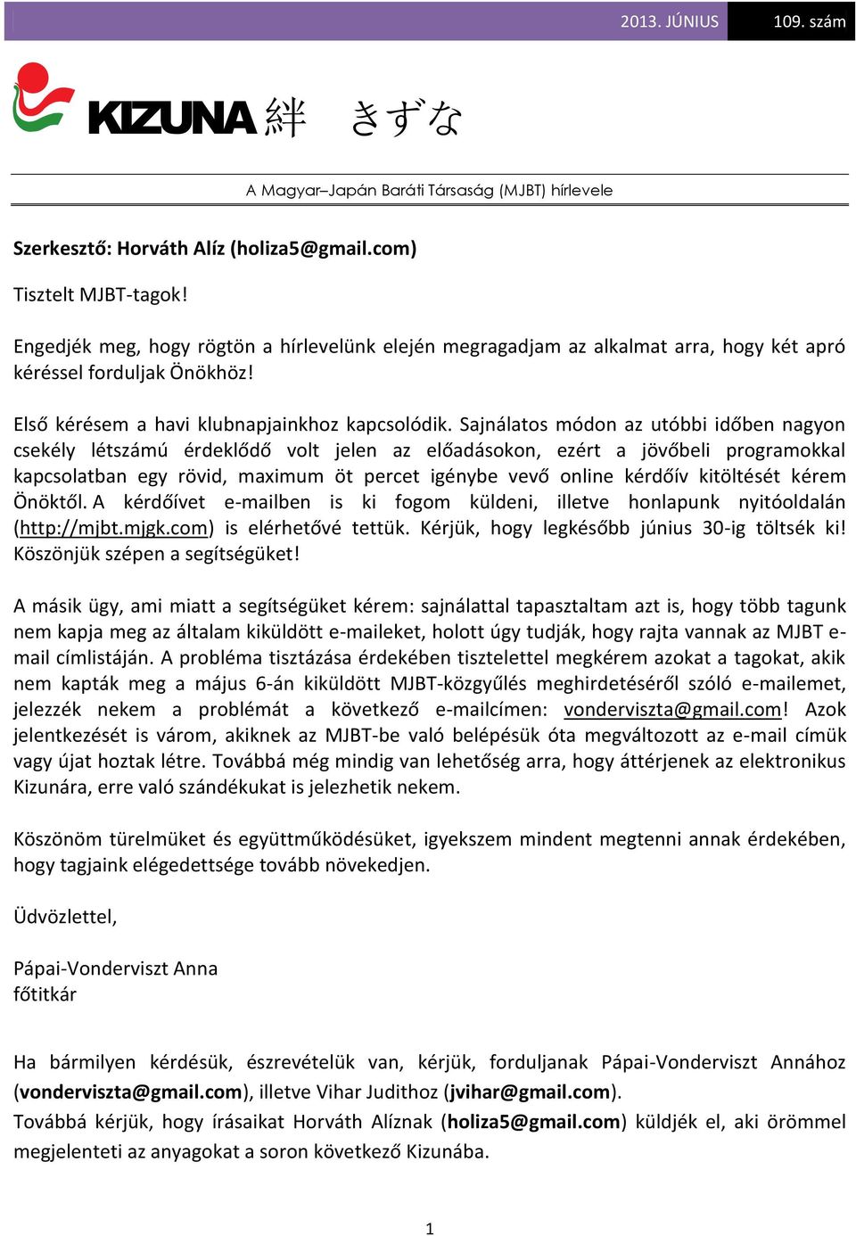 Sajnálatos módon az utóbbi időben nagyon csekély létszámú érdeklődő volt jelen az előadásokon, ezért a jövőbeli programokkal kapcsolatban egy rövid, maximum öt percet igénybe vevő online kérdőív