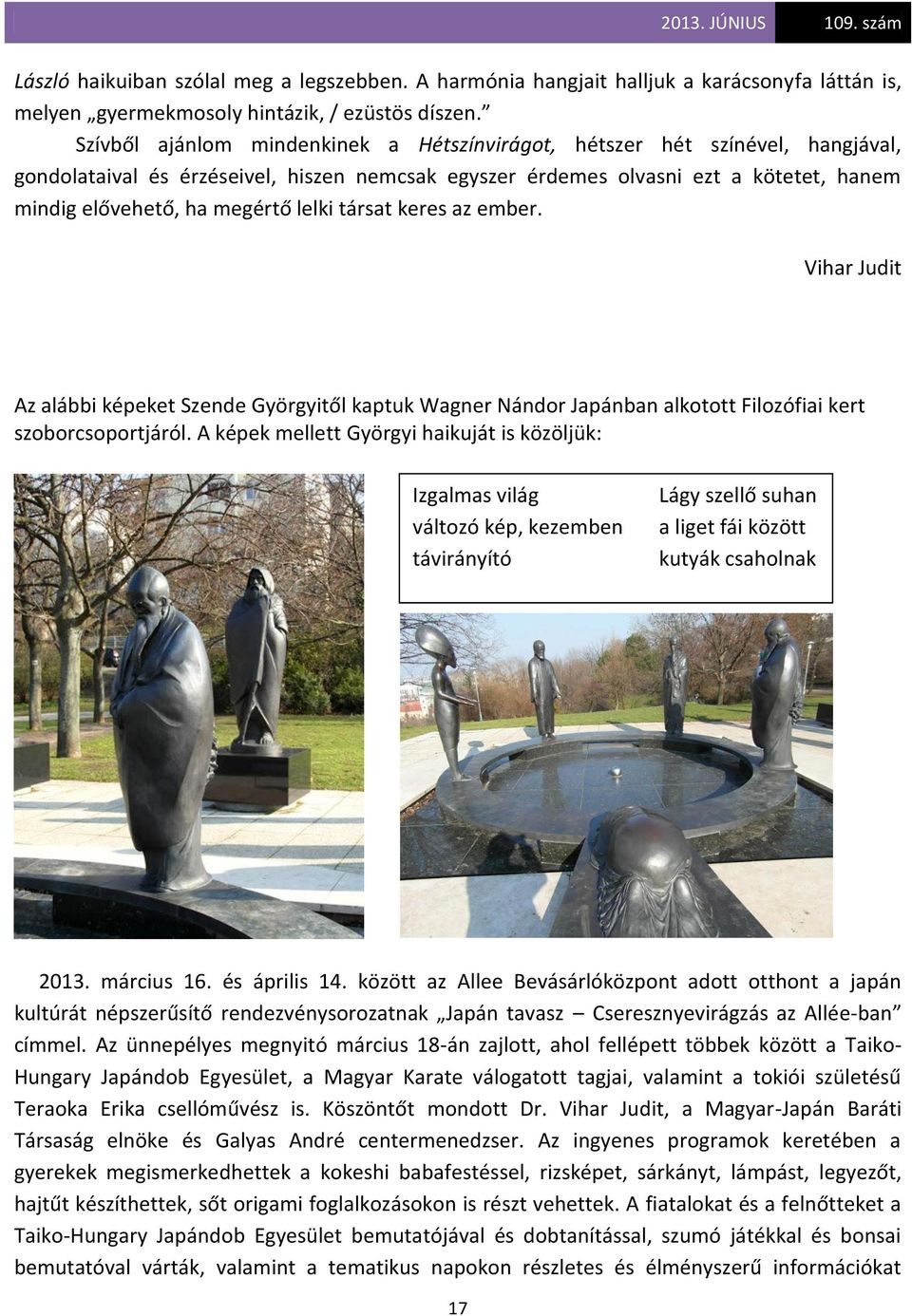 lelki társat keres az ember. Vihar Judit Az alábbi képeket Szende Györgyitől kaptuk Wagner Nándor Japánban alkotott Filozófiai kert szoborcsoportjáról.