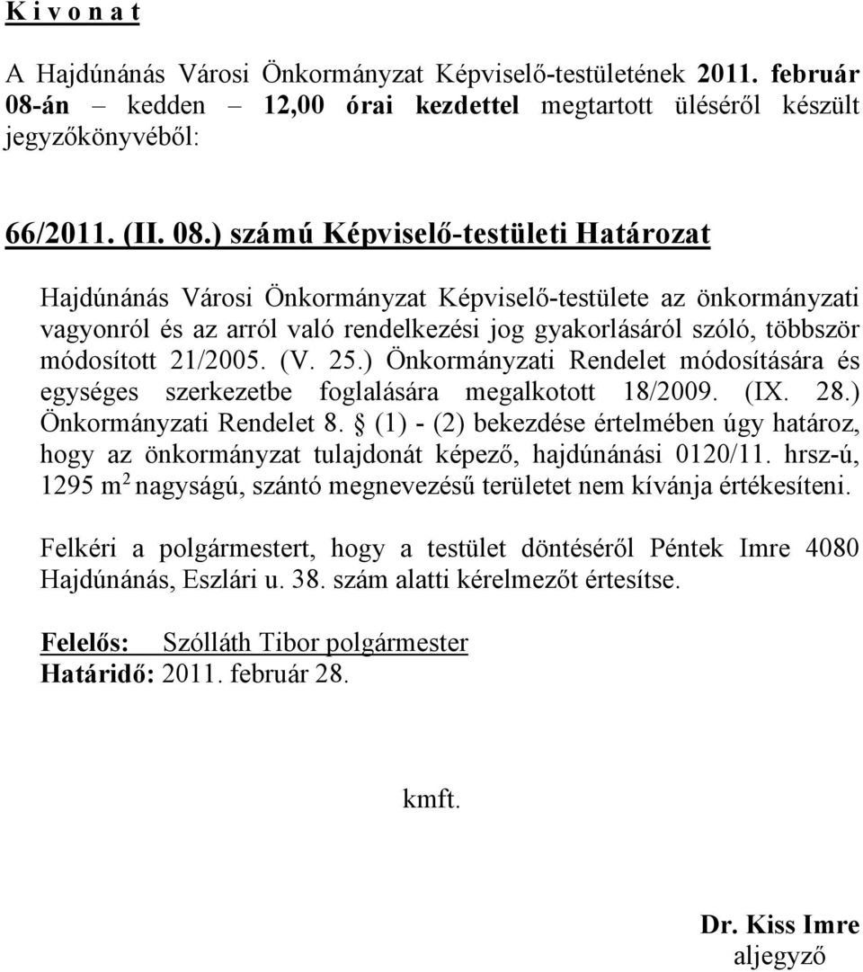 ) számú Képviselő-testületi Határozat Hajdúnánás Városi Önkormányzat Képviselő-testülete az önkormányzati vagyonról és az arról való rendelkezési jog gyakorlásáról szóló, többször módosított 21/2005.