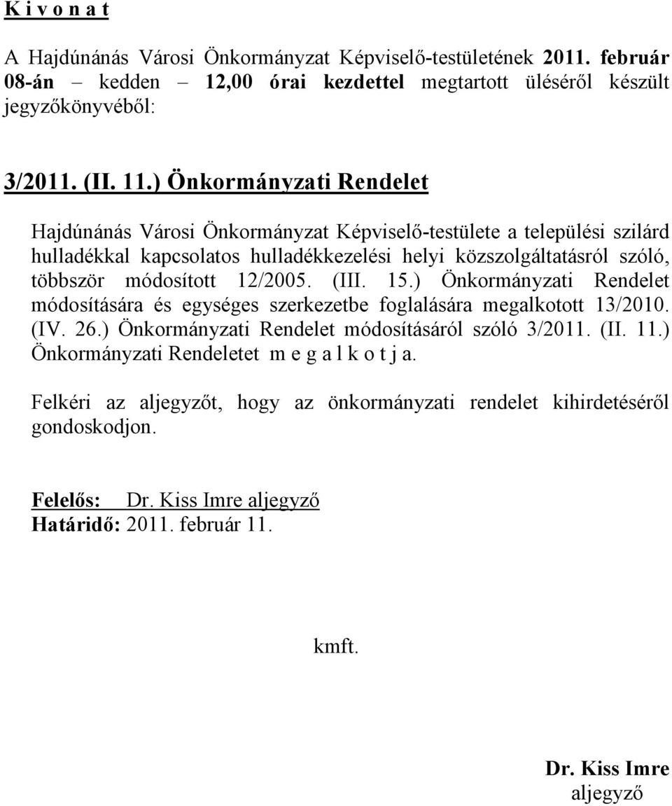 12/2005. (III. 15.) Önkormányzati Rendelet módosítására és egységes szerkezetbe foglalására megalkotott 13/2010. (IV. 26.) Önkormányzati Rendelet módosításáról szóló 3/2011. (II. 11.