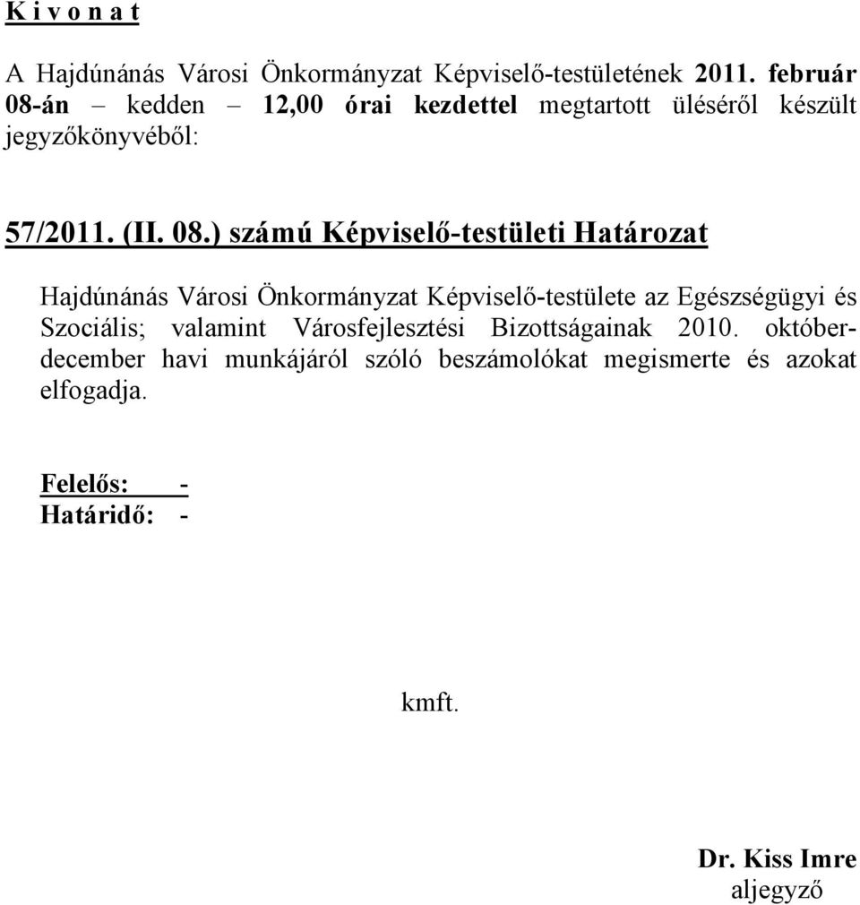 án kedden 12,00 órai kezdettel megtartott üléséről készült jegyzőkönyvéből: 57/2011. (II. 08.