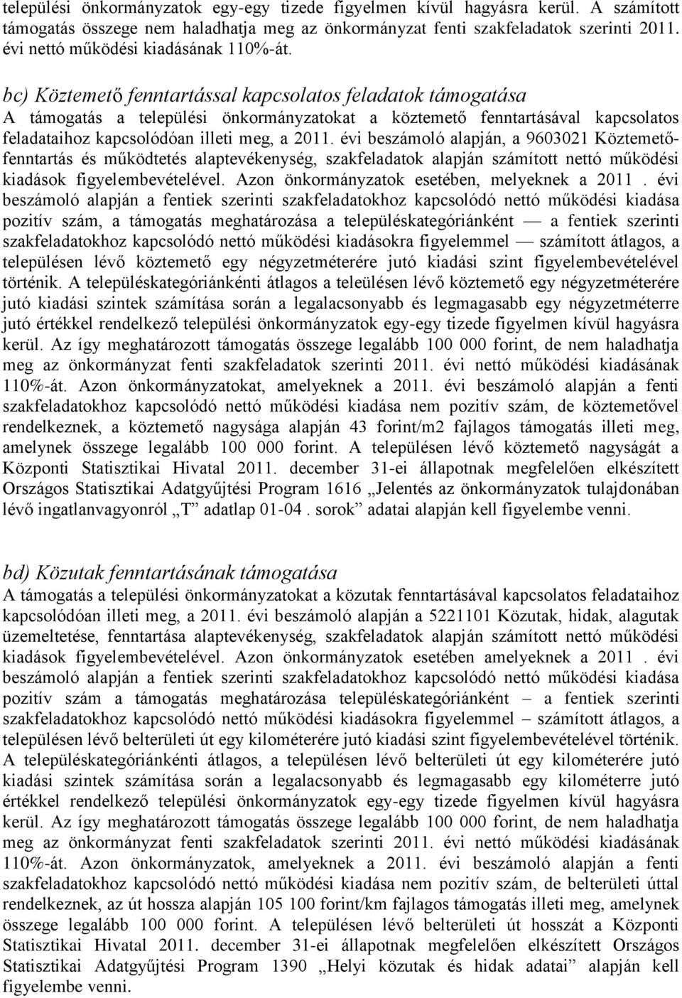 bc) Köztemető fenntartással kapcsolatos feladatok támogatása A támogatás a települési önkormányzatokat a köztemető fenntartásával kapcsolatos feladataihoz kapcsolódóan illeti meg, a 2011.