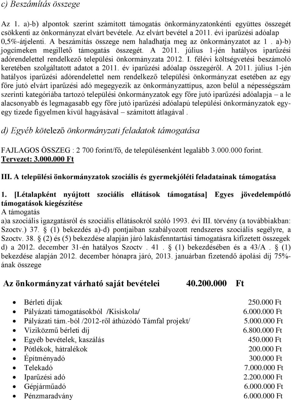 július 1-jén hatályos iparűzési adórendelettel rendelkező települési önkormányzata 2012. I. félévi költségvetési beszámoló keretében szolgáltatott adatot a 2011. év iparűzési adóalap összegéről.