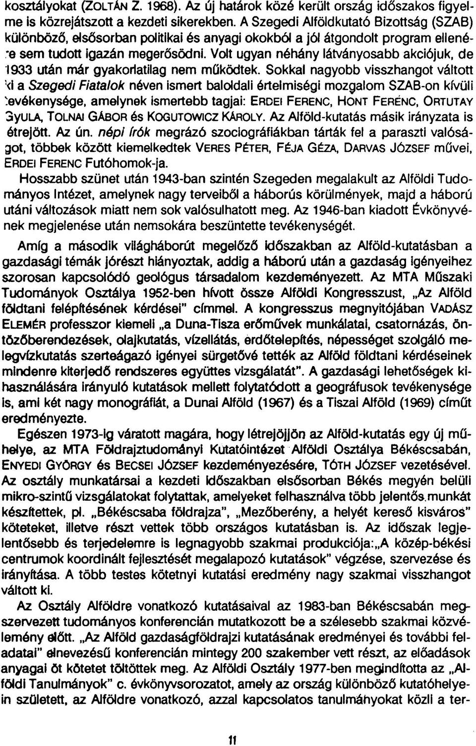 Volt ugyan néhány látványosabb akciójuk, de 1933 után már gyakorlatilag nem működtek.