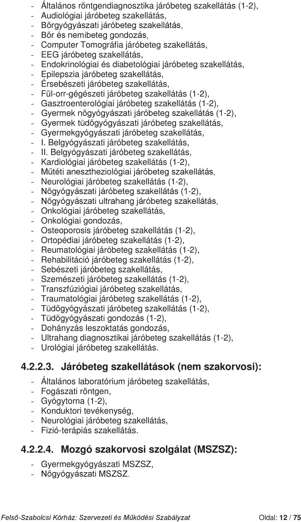 szakellátás (1-2), - -2), - ászati járóbeteg szakellátás, - Gyermekgyógyászati járóbeteg szakellátás, - I. Belgyógyászati járóbeteg szakellátás, - II.