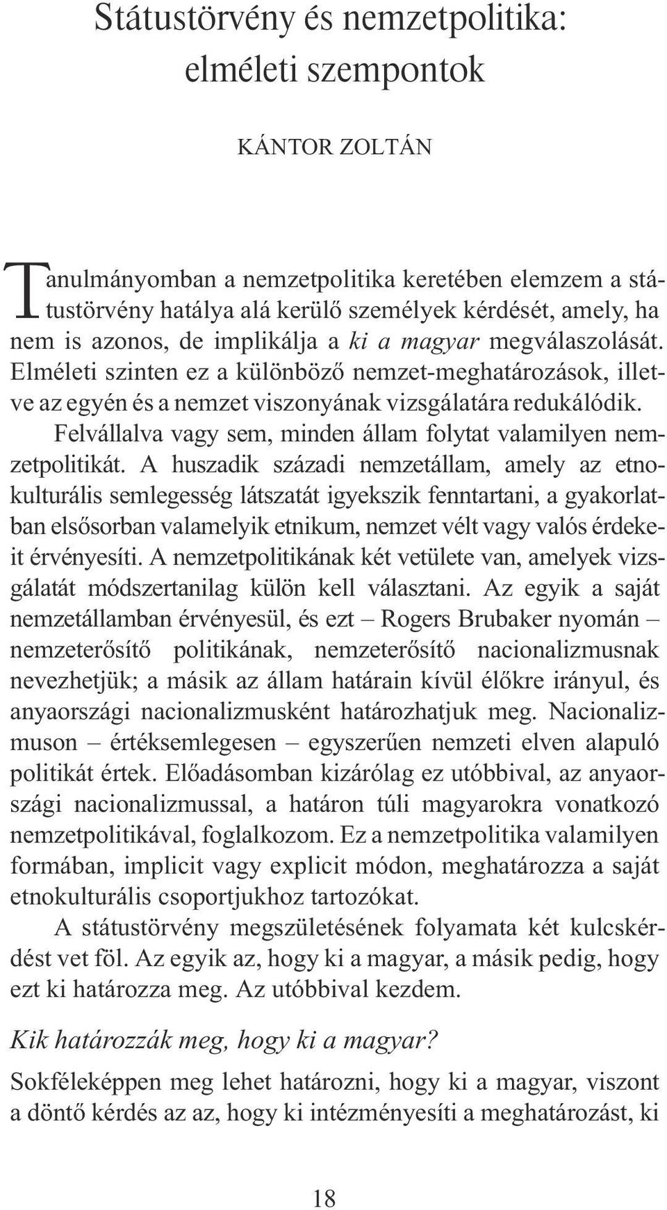 Felvállalva vagy sem, minden állam folytat valamilyen nemzetpolitikát.