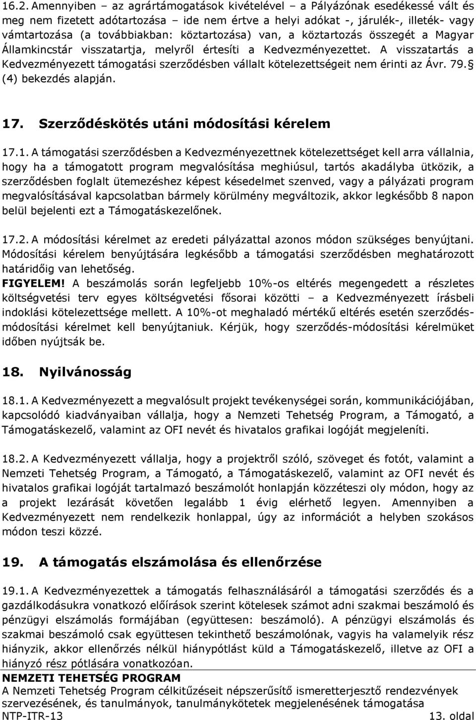 A visszatartás a Kedvezményezett támogatási szerződésben vállalt kötelezettségeit nem érinti az Ávr. 79. (4) bekezdés alapján. 17