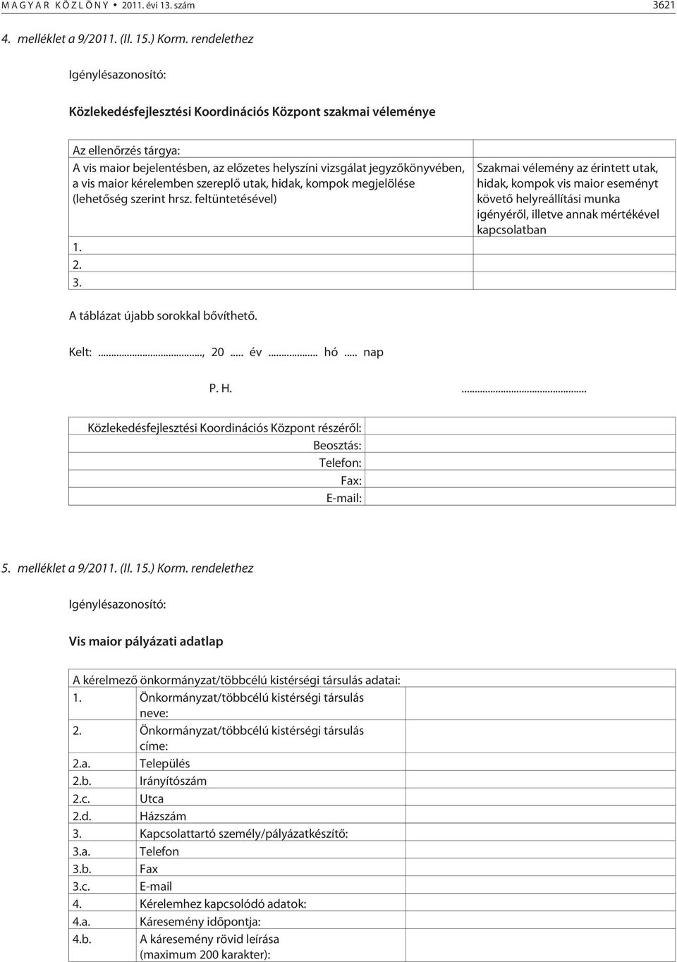 maior kérelemben szereplõ utak, hidak, kompok megjelölése (lehetõség szerint hrsz. feltüntetésével) 1. 2. 3.