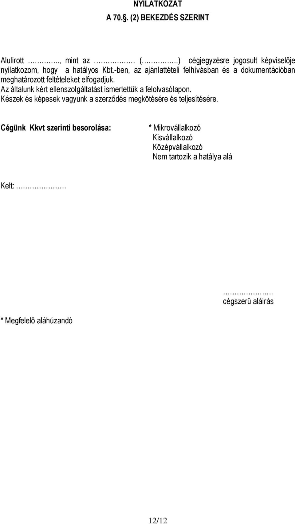 -ben, az ajánlattételi felhívásban és a dokumentációban meghatározott feltételeket elfogadjuk.