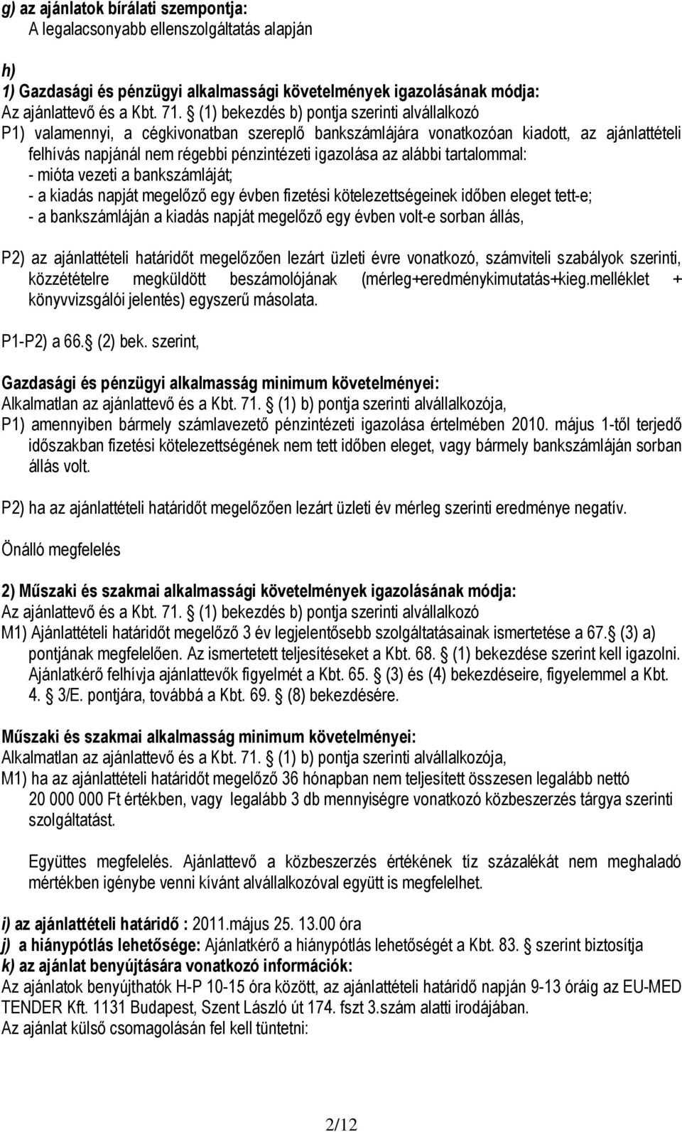 alábbi tartalommal: - mióta vezeti a bankszámláját; - a kiadás napját megel z egy évben fizetési kötelezettségeinek id ben eleget tett-e; - a bankszámláján a kiadás napját megel z egy évben volt-e