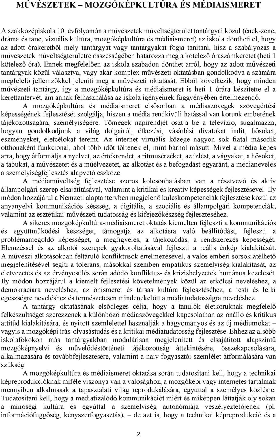 tantárgyat vagy tantárgyakat fogja tanítani, hisz a szabályozás a művészetek műveltségterületre összességében határozza meg a kötelező óraszámkeretet (heti 1 kötelező óra).