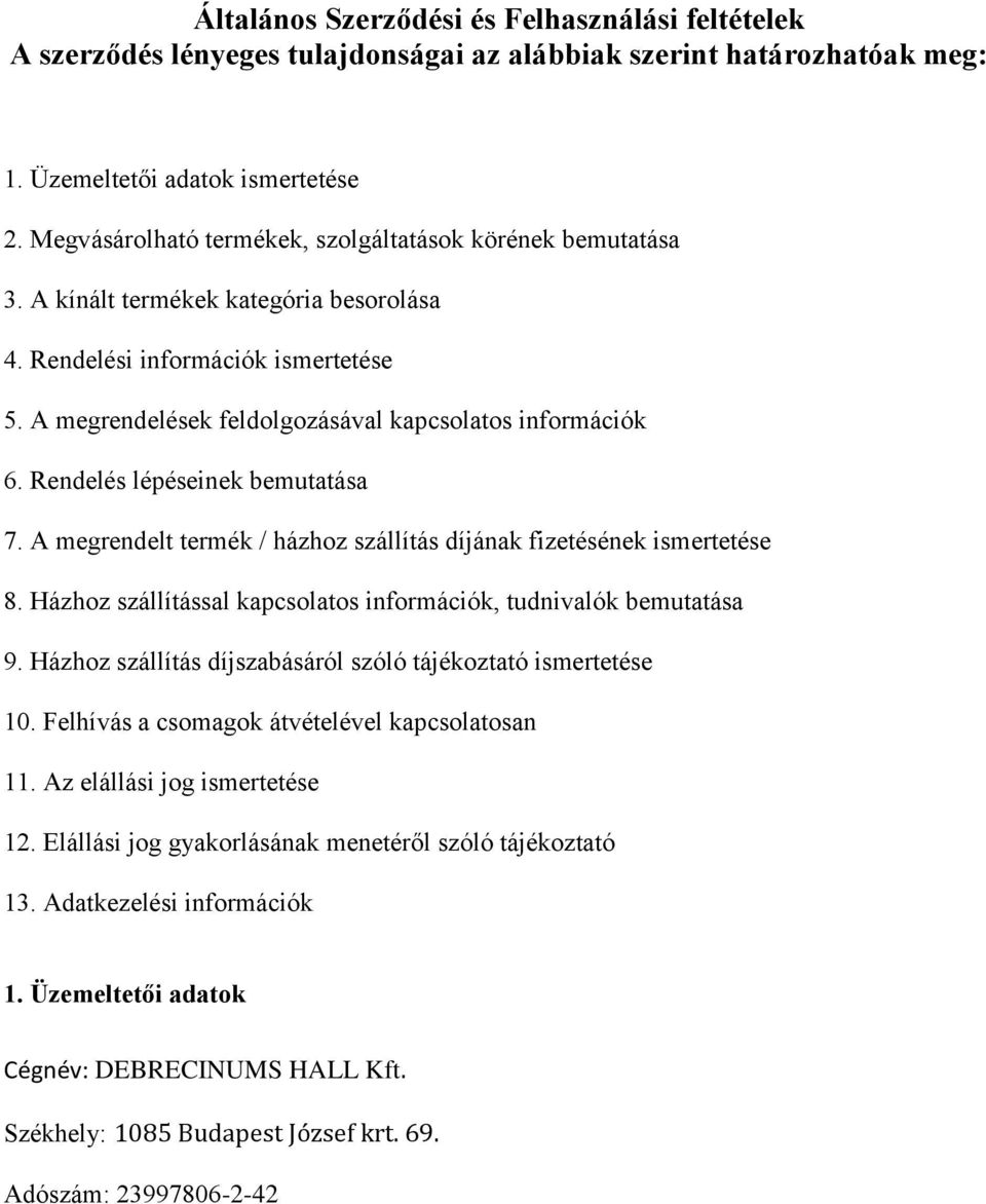 Rendelés lépéseinek bemutatása 7. A megrendelt termék / házhoz szállítás díjának fizetésének ismertetése 8. Házhoz szállítással kapcsolatos információk, tudnivalók bemutatása 9.