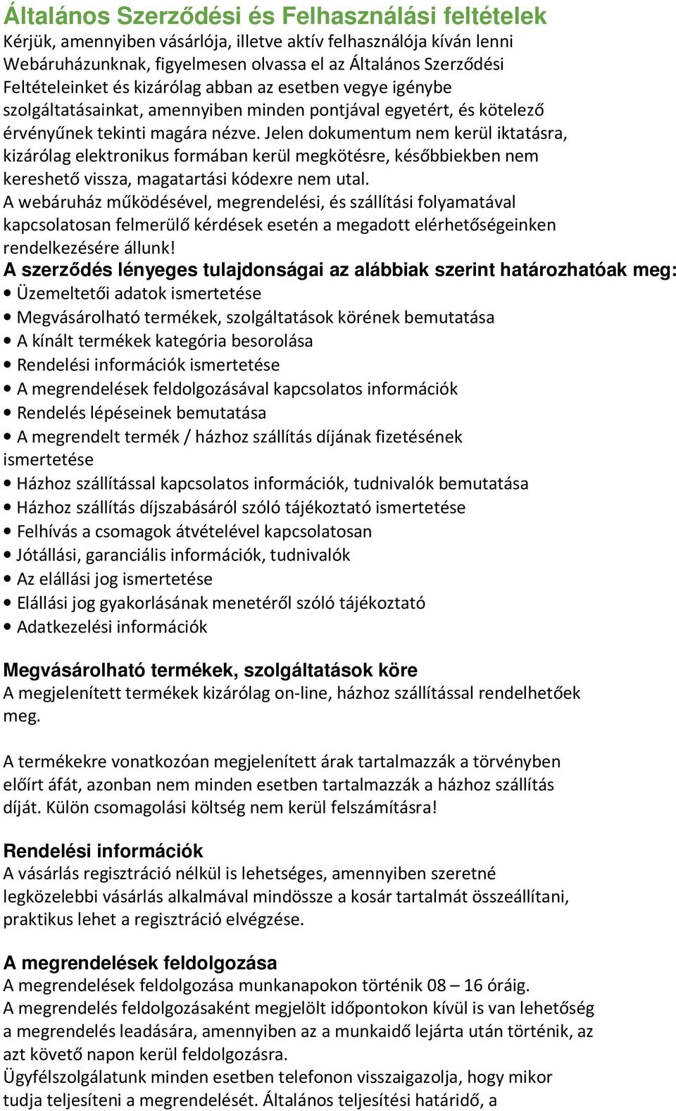 Jelen dokumentum nem kerül iktatásra, kizárólag elektronikus formában kerül megkötésre, későbbiekben nem kereshető vissza, magatartási kódexre nem utal.