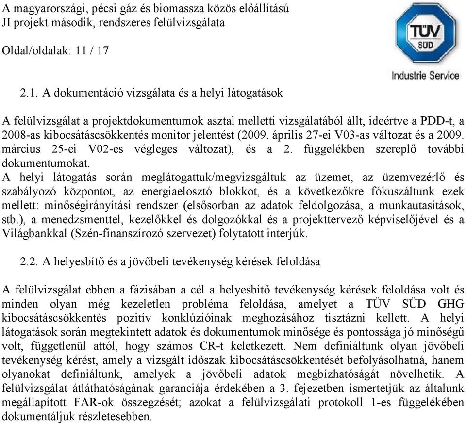 jelentést (2009. április 27-ei V03-as változat és a 2009. március 25-ei V02-es végleges változat), és a 2. függelékben szereplő további dokumentumokat.