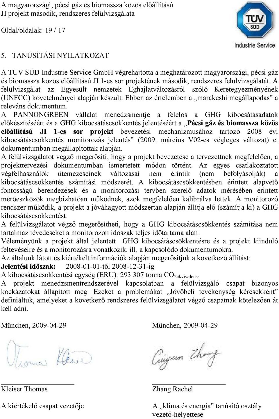 felülvizsgálatát. A felülvizsgálat az Egyesült nemzetek Éghajlatváltozásról szóló Keretegyezményének (UNFCC) követelményei alapján készült.