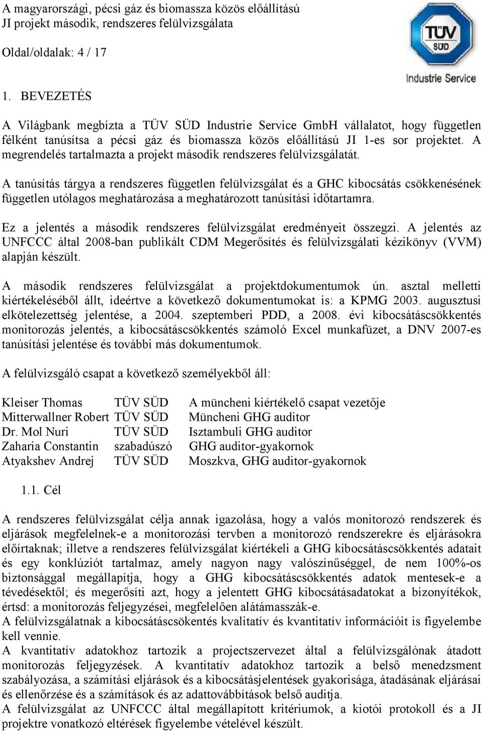 A megrendelés tartalmazta a projekt második rendszeres felülvizsgálatát.