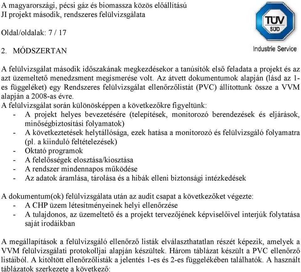 Az átvett dokumentumok alapján (lásd az 1- es függeléket) egy Rendszeres felülvizsgálat ellenőrzőlistát (PVC) állítottunk össze a VVM alapján a 2008-as évre.