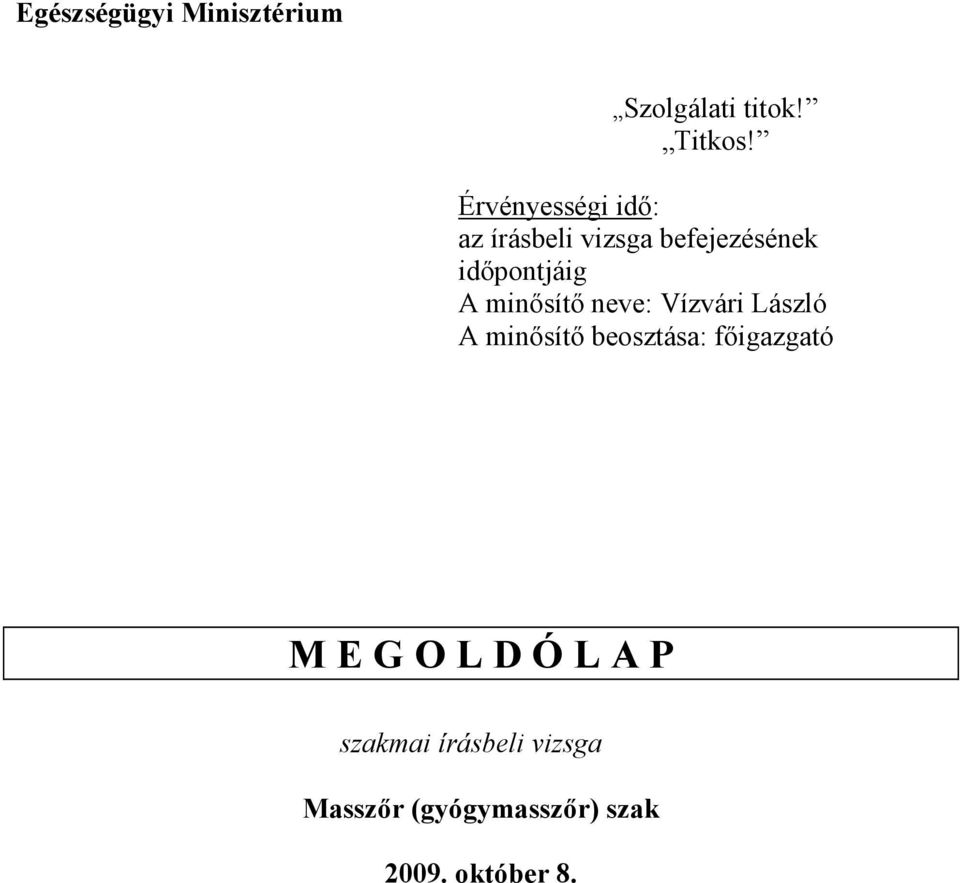 minısítı neve: Vízvári László A minısítı beosztása: fıigazgató M E