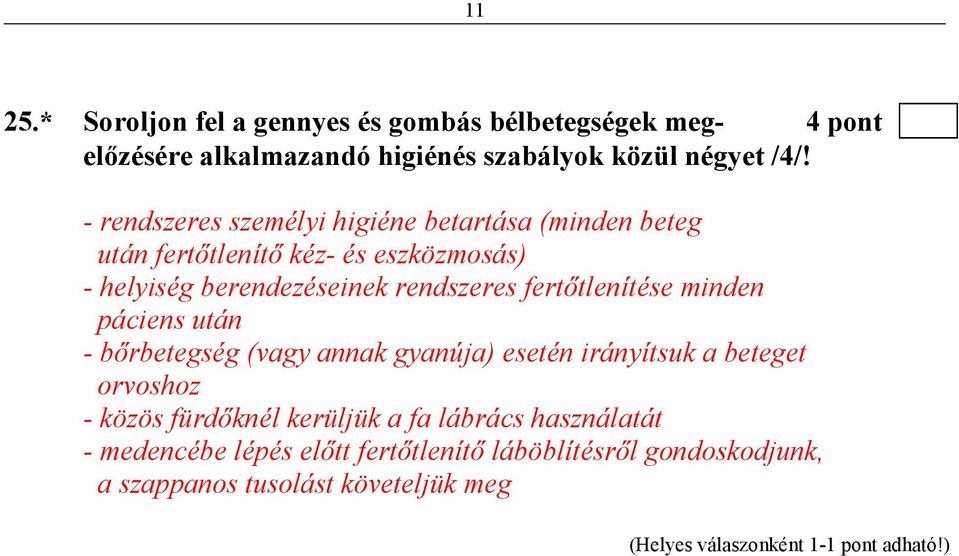 rendszeres fertıtlenítése minden páciens után - bırbetegség (vagy annak gyanúja) esetén irányítsuk a beteget orvoshoz - közös