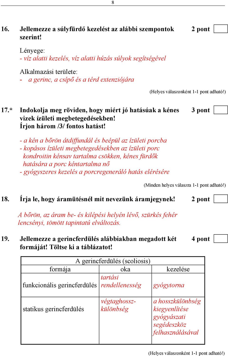 * Indokolja meg röviden, hogy miért jó hatásúak a kénes 3 pont vizek ízületi megbetegedésekben! Írjon három /3/ fontos hatást!