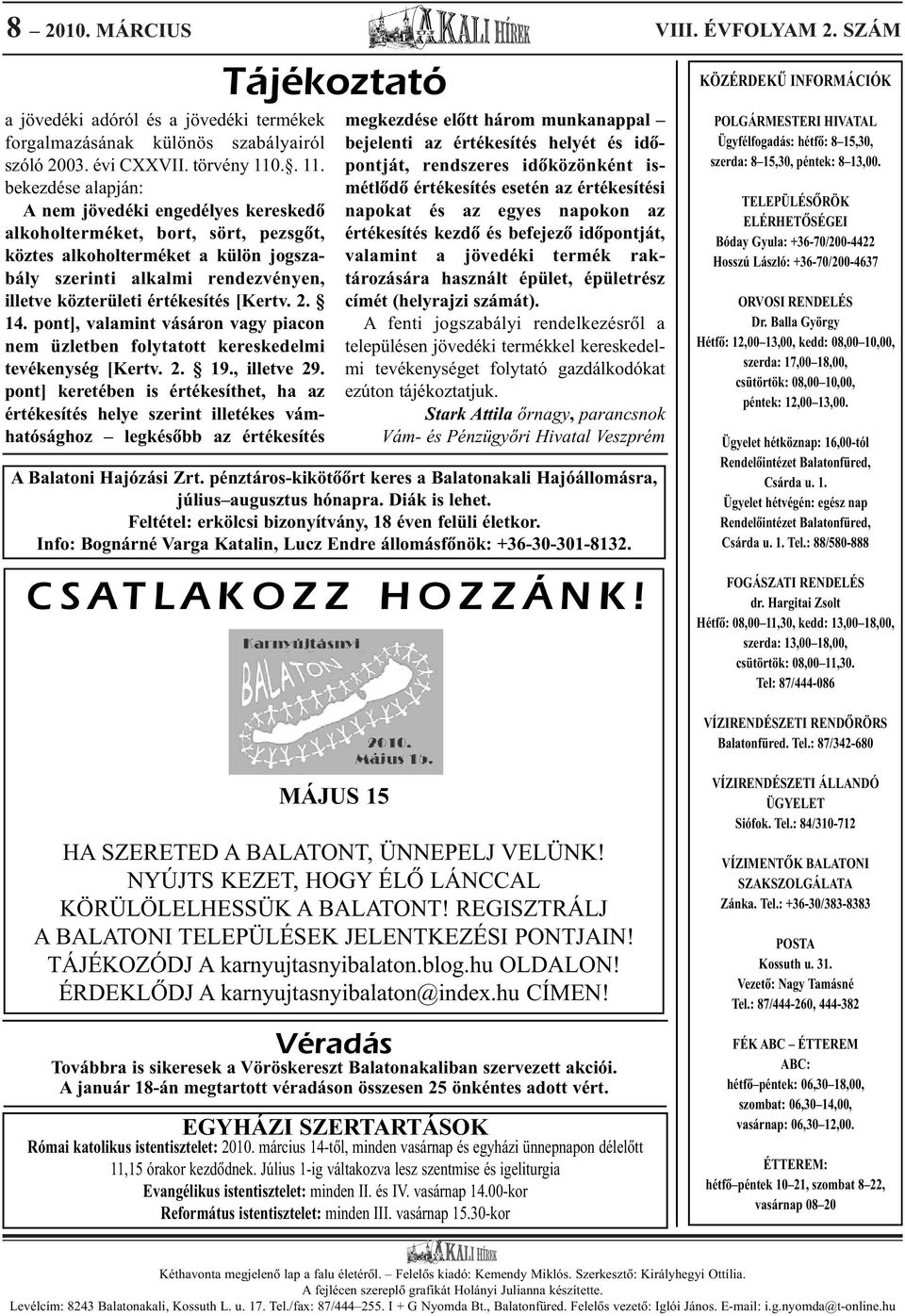 bekezdése alapján: A nem jövedéki engedélyes kereskedõ alkoholterméket, bort, sört, pezsgõt, köztes alkoholterméket a külön jogszabály szerinti alkalmi rendezvényen, illetve közterületi értékesítés