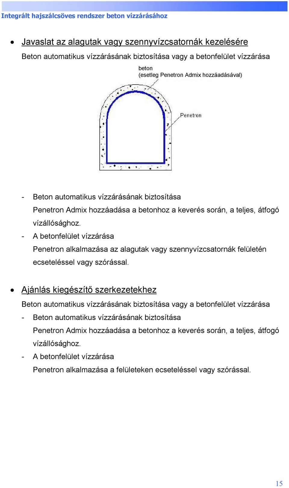 - A betonfelület vízzárása Penetron alkalmazása az alagutak vagy szennyvízcsatornák felületén ecseteléssel vagy szórással.