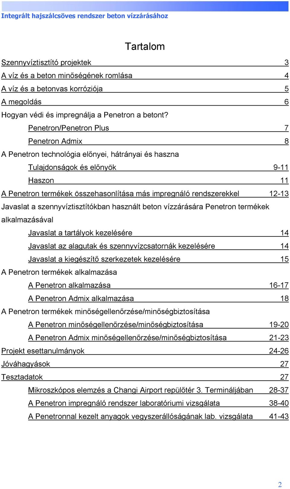 12-13 Javaslat a szennyvíztisztítókban használt beton vízzárására Penetron termékek alkalmazásával Javaslat a tartályok kezelésére 14 Javaslat az alagutak és szennyvízcsatornák kezelésére 14 Javaslat