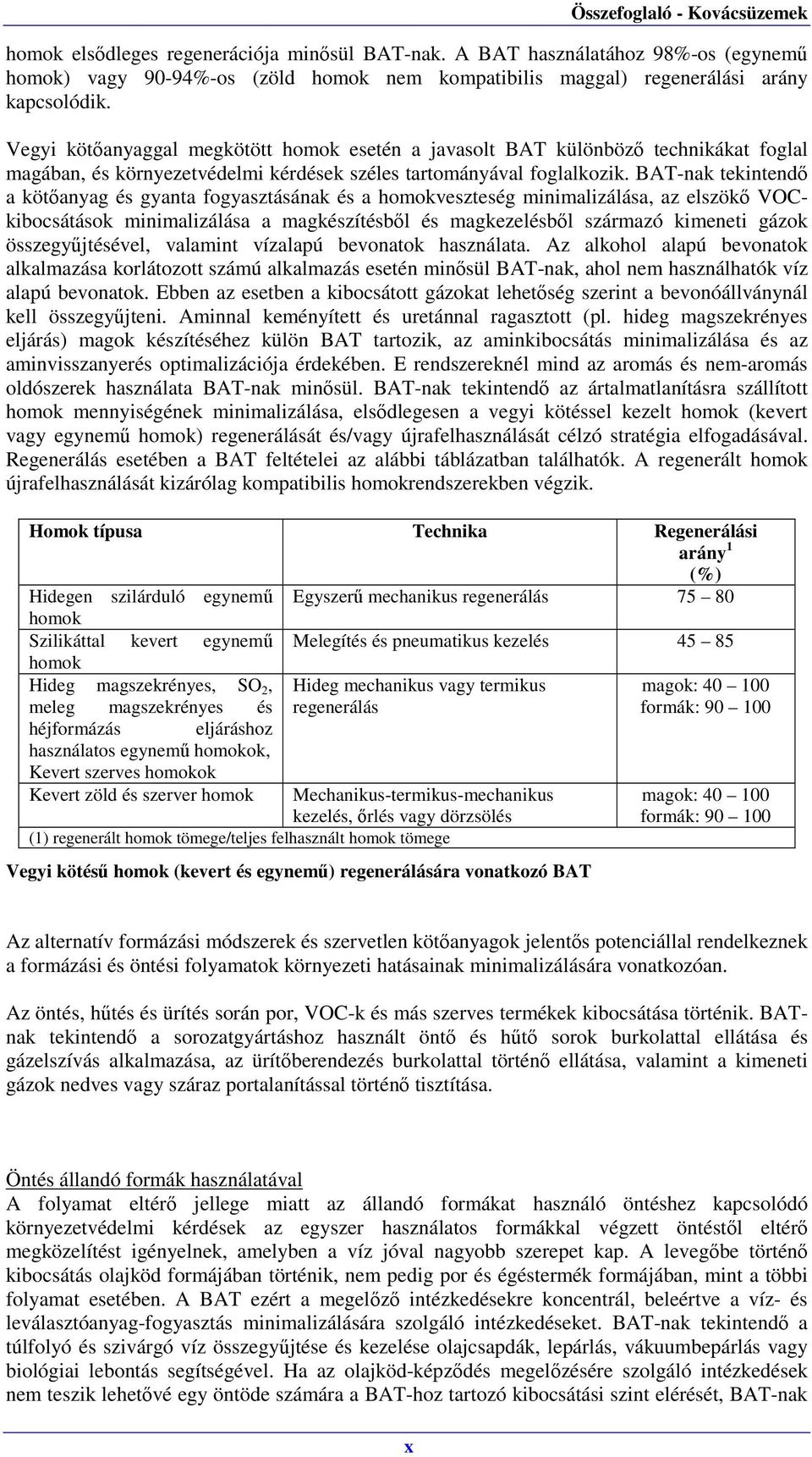 BAT-nak tekintendő a kötőanyag és gyanta fogyasztásának és a homokveszteség minimalizálása, az elszökő VOCkibocsátások minimalizálása a magkészítésből és magkezelésből származó kimeneti gázok