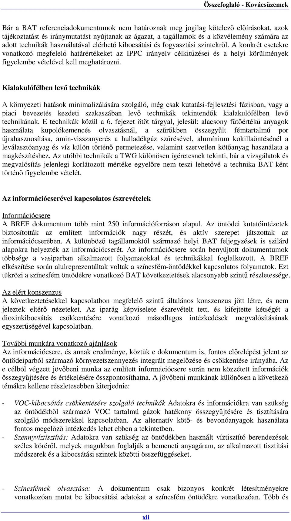 A konkrét esetekre vonatkozó megfelelő határértékeket az IPPC irányelv célkitűzései és a helyi körülmények figyelembe vételével kell meghatározni.