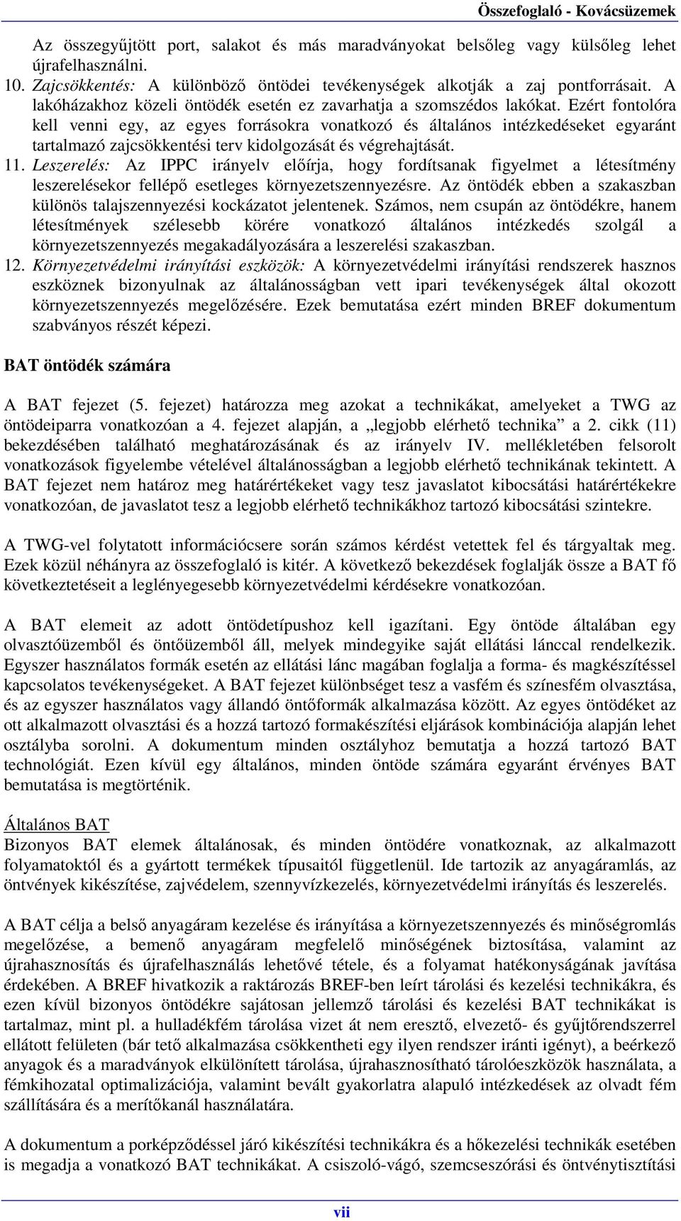 Ezért fontolóra kell venni egy, az egyes forrásokra vonatkozó és általános intézkedéseket egyaránt tartalmazó zajcsökkentési terv kidolgozását és végrehajtását. 11.