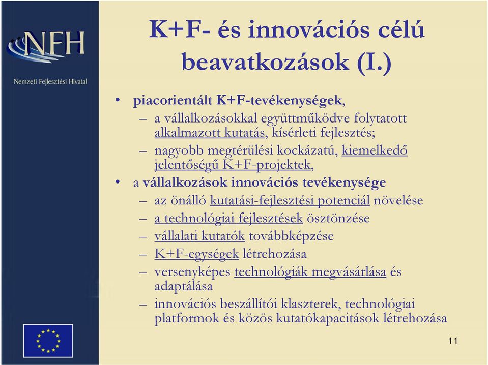 kockázatú, kiemelkedő jelentőségű K+F-projektek, a vállalkozások innovációs tevékenysége az önálló kutatási-fejlesztési potenciál növelése a