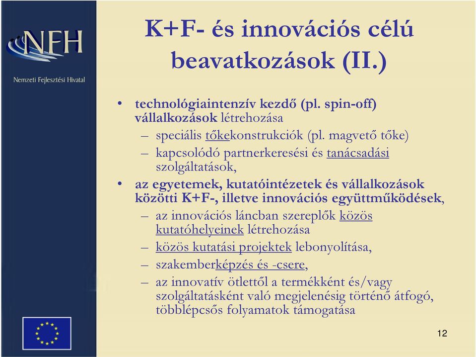 innovációs együttműködések, az innovációs láncban szereplők közös kutatóhelyeinek létrehozása közös kutatási projektek lebonyolítása,