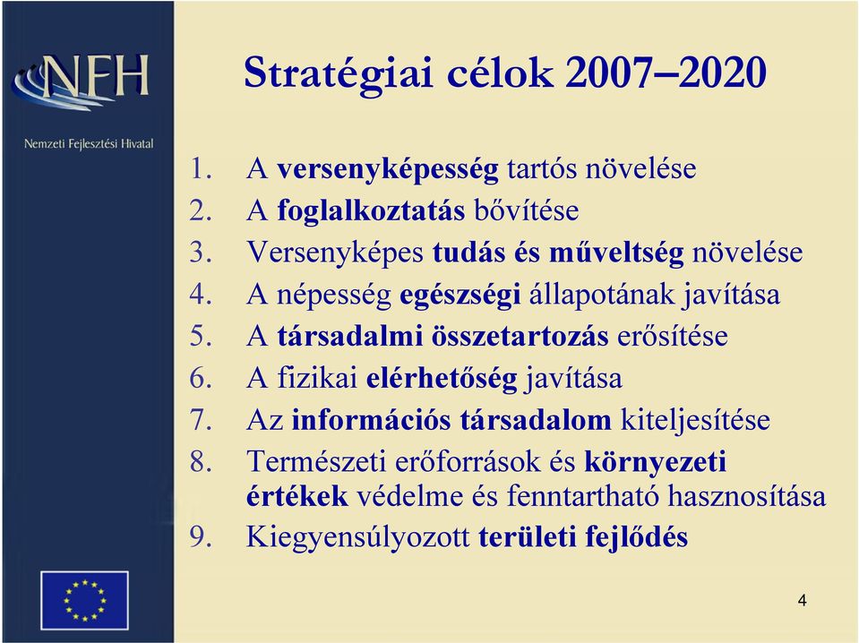 A társadalmi összetartozás erősítése 6. A fizikai elérhetőség javítása 7.