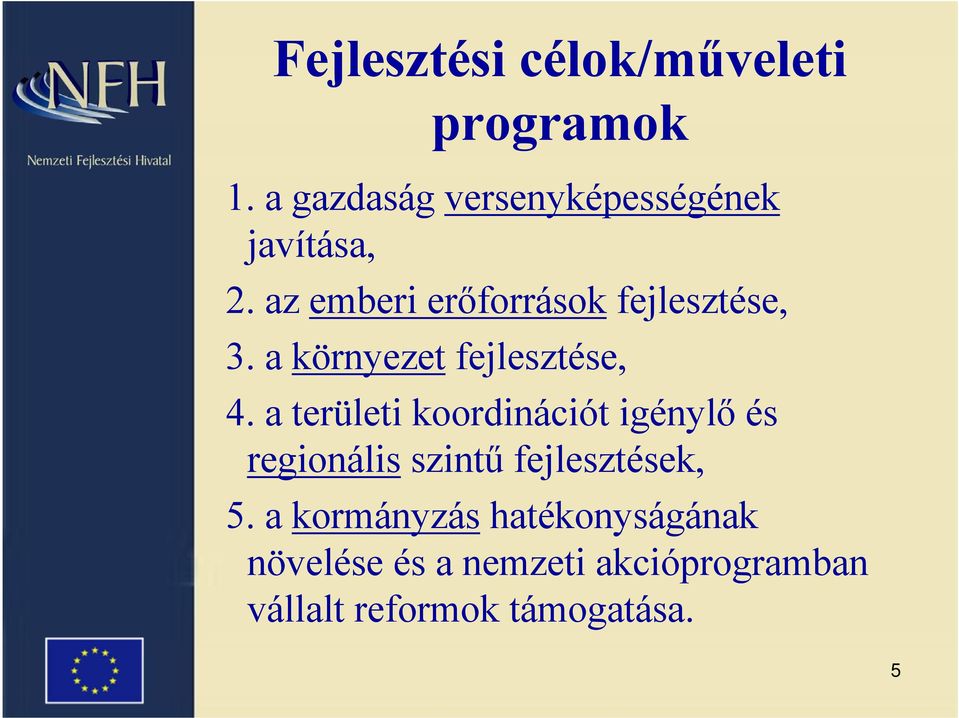 az emberi erőforrások fejlesztése, 3. a környezet fejlesztése, 4.