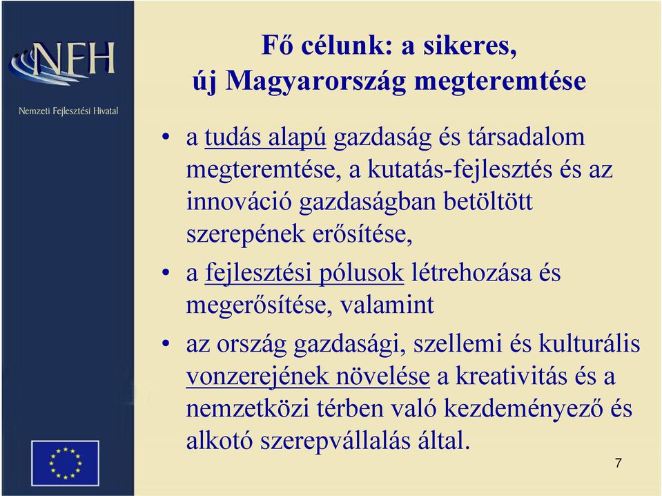 fejlesztési pólusok létrehozása és megerősítése, valamint az ország gazdasági, szellemi és