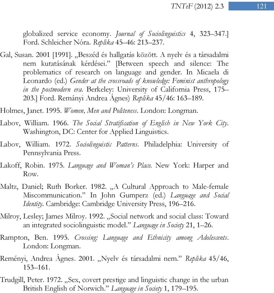 ) Gender at the crossroads of knowledge: Feminist anthropology in the postmodern era. Berkeley: University of California Press, 175 203.] Ford. Remányi Andrea Ágnes) Replika 45/46: 163 189.
