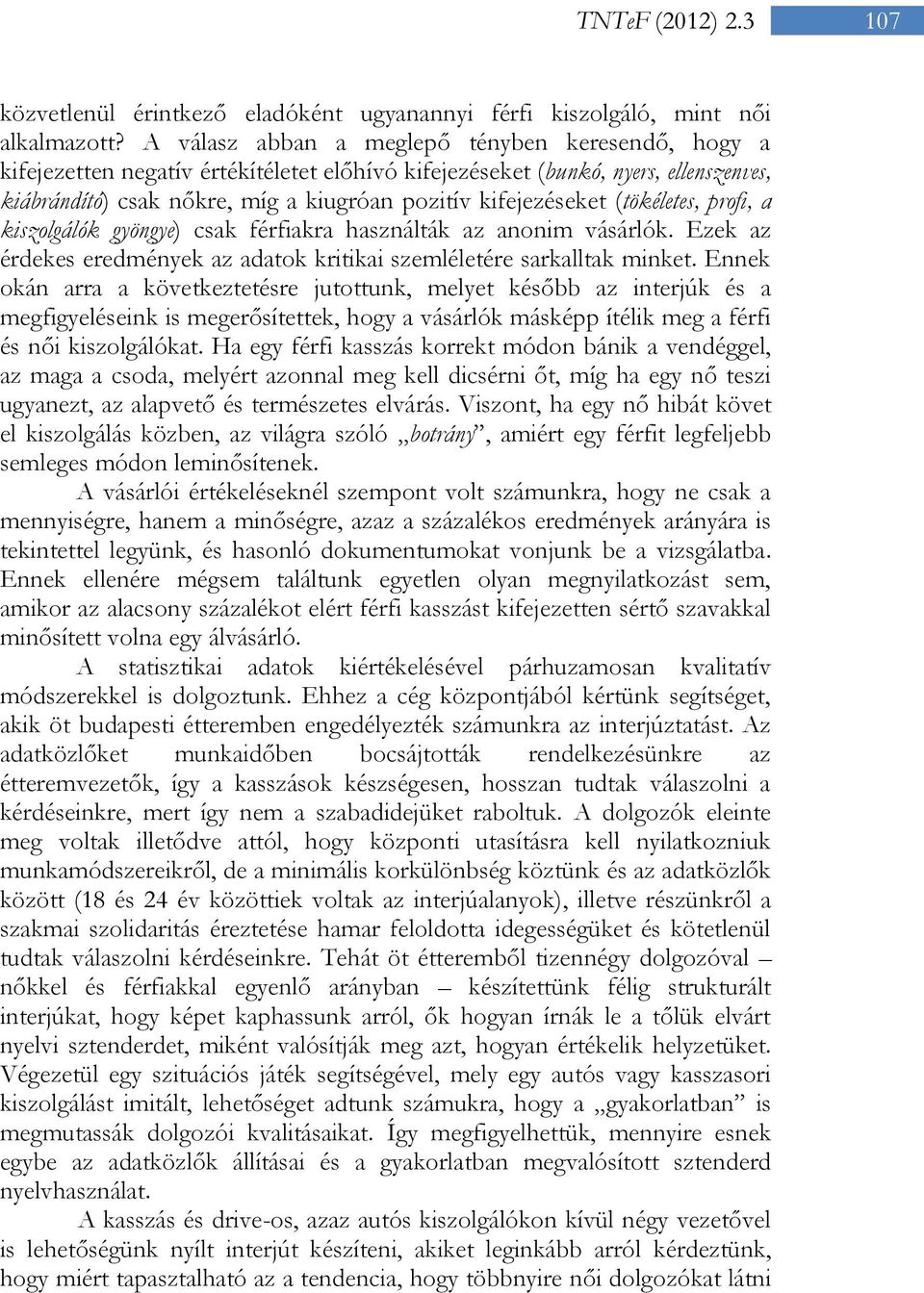 (tökéletes, profi, a kiszolgálók gyöngye) csak férfiakra használták az anonim vásárlók. Ezek az érdekes eredmények az adatok kritikai szemléletére sarkalltak minket.