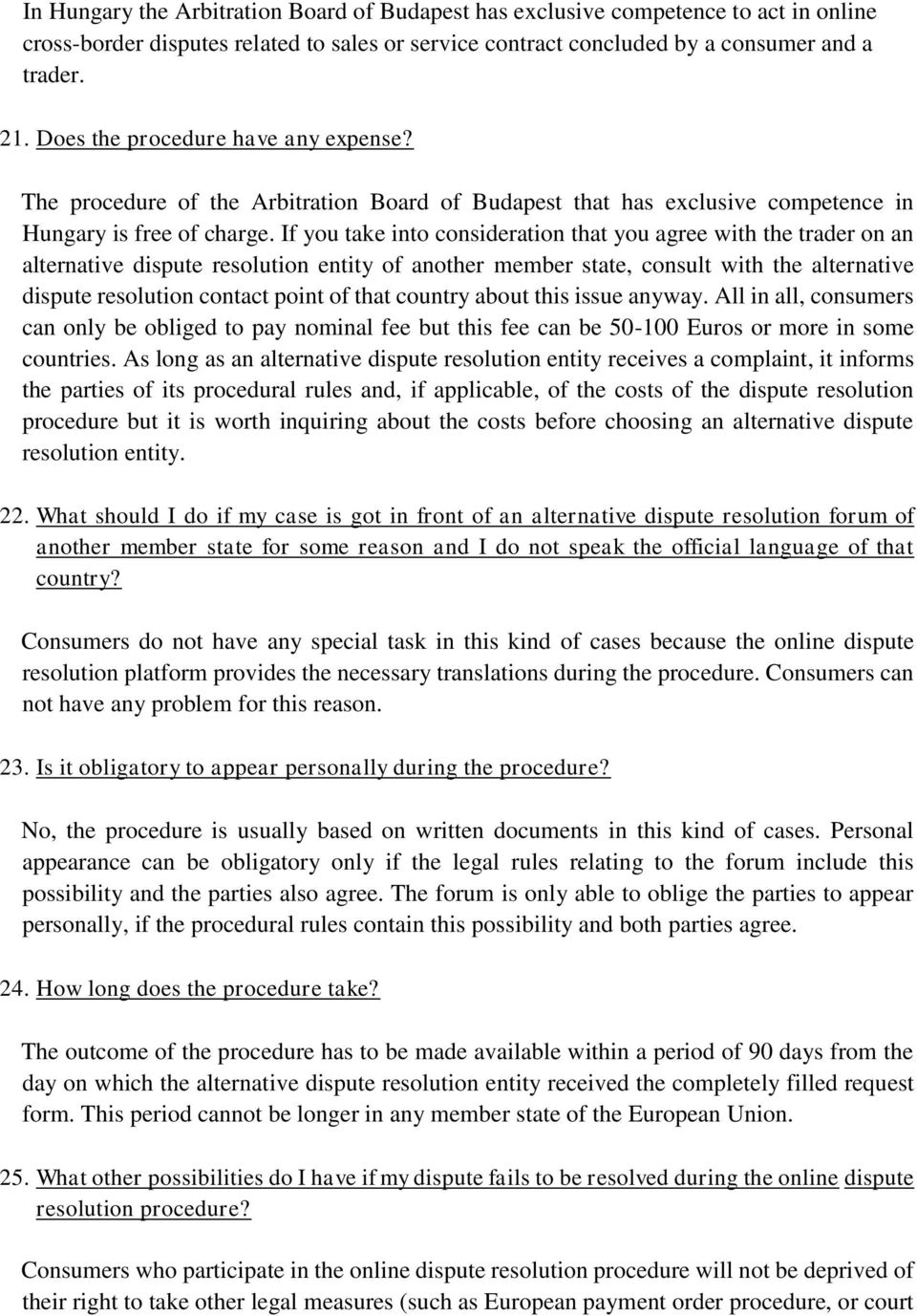 If you take into consideration that you agree with the trader on an alternative dispute resolution entity of another member state, consult with the alternative dispute resolution contact point of