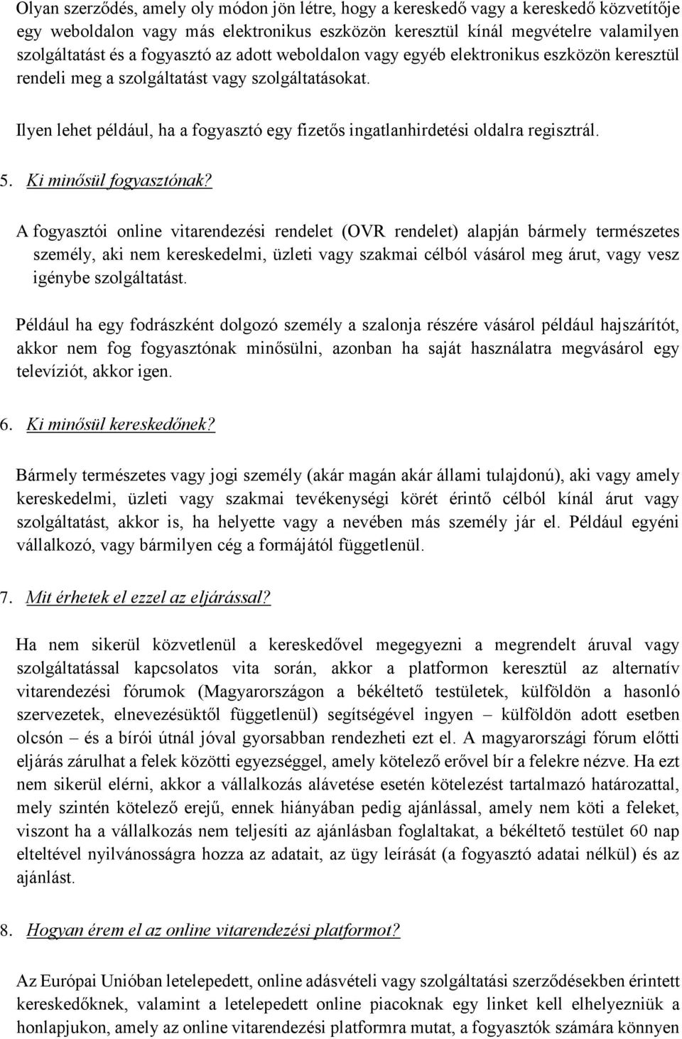 Ilyen lehet például, ha a fogyasztó egy fizetős ingatlanhirdetési oldalra regisztrál. 5. Ki minősül fogyasztónak?