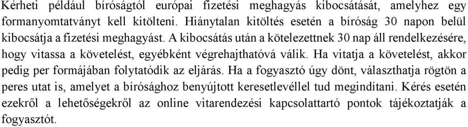 A kibocsátás után a kötelezettnek 30 nap áll rendelkezésére, hogy vitassa a követelést, egyébként végrehajthatóvá válik.