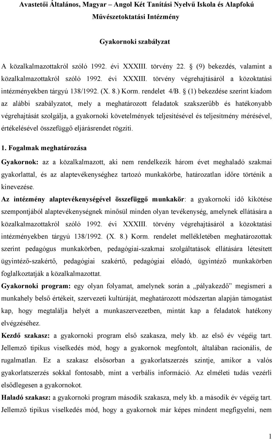 (1) bekezdése szerint kiadom az alábbi szabályzatot, mely a meghatározott feladatok szakszerűbb és hatékonyabb végrehajtását szolgálja, a gyakornoki követelmények teljesítésével és teljesítmény