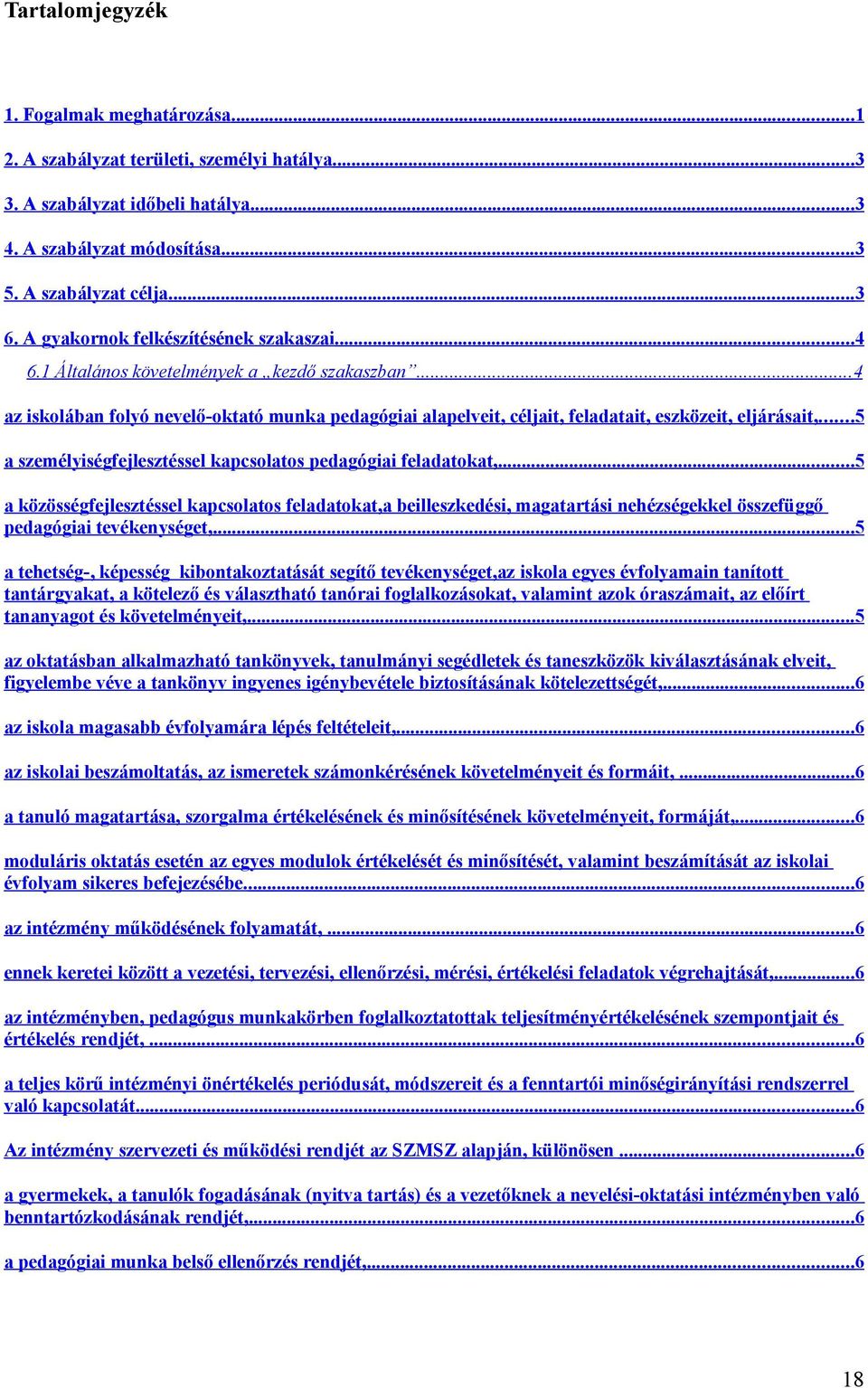 .. 5 a személyiségfejlesztéssel kapcsolatos pedagógiai feladatokat,...5 a közösségfejlesztéssel kapcsolatos feladatokat,a beilleszkedési, magatartási nehézségekkel összefüggő pedagógiai tevékenységet,.