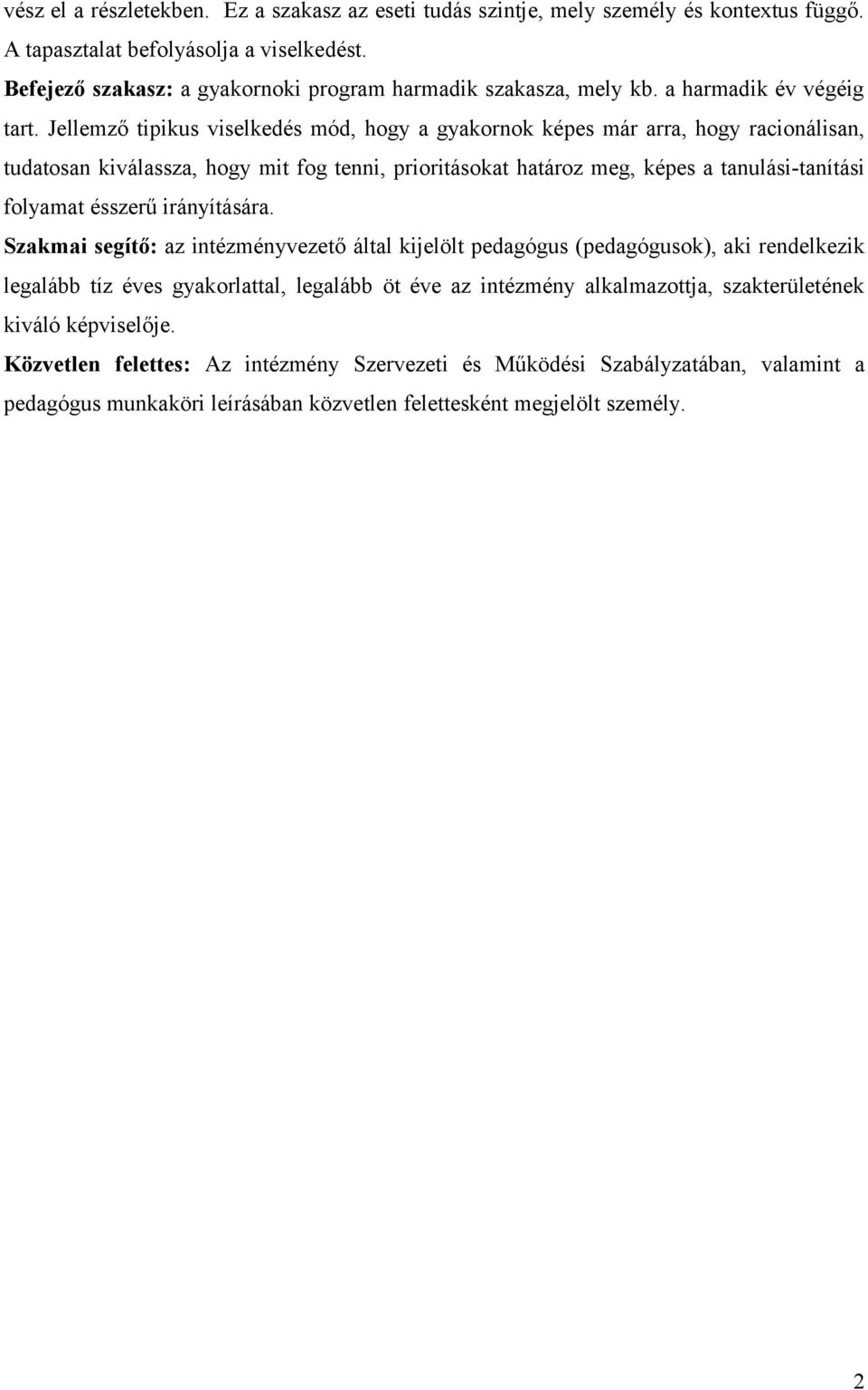 Jellemző tipikus viselkedés mód, hogy a gyakornok képes már arra, hogy racionálisan, tudatosan kiválassza, hogy mit fog tenni, prioritásokat határoz meg, képes a tanulási-tanítási folyamat ésszerű