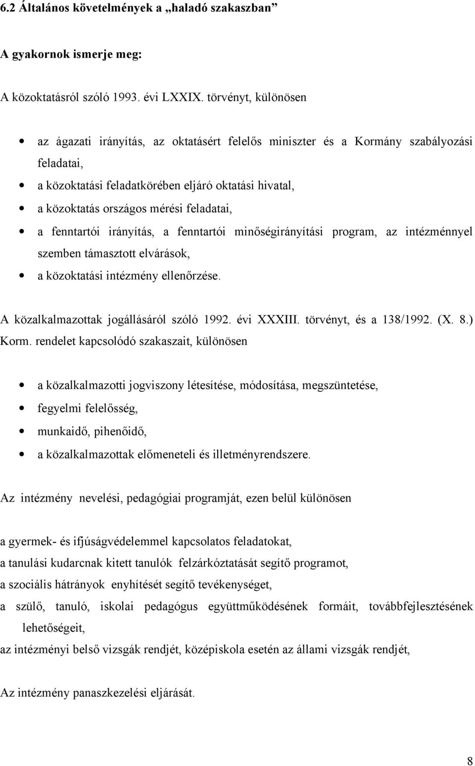 feladatai, a fenntartói irányítás, a fenntartói minőségirányítási program, az intézménnyel szemben támasztott elvárások, a közoktatási intézmény ellenőrzése.