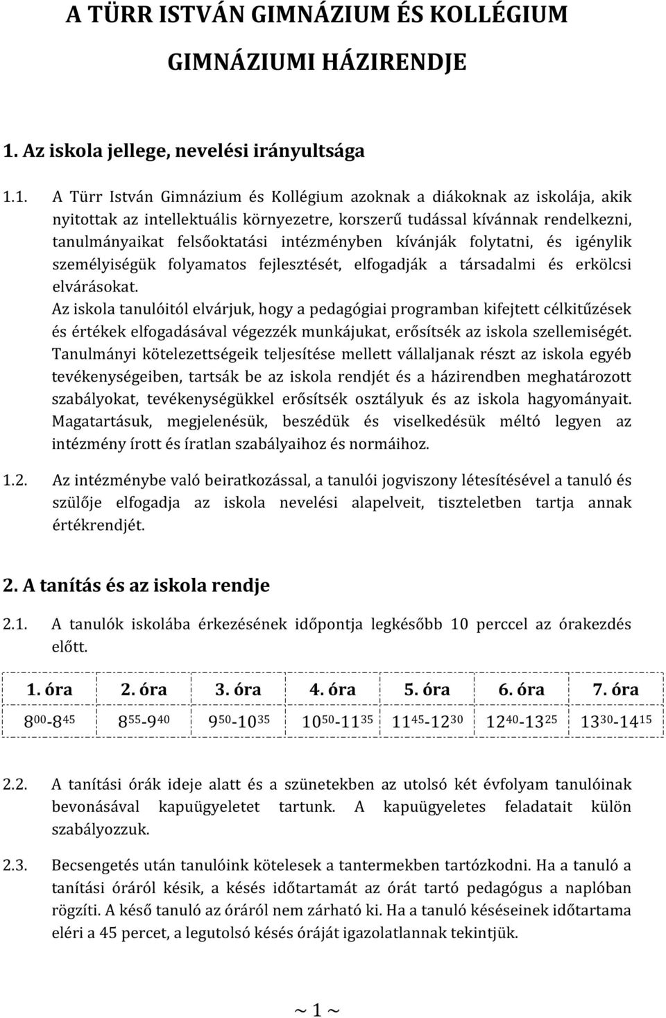 1. A Türr István Gimnázium és Kollégium azoknak a diákoknak az iskolája, akik nyitottak az intellektuális környezetre, korszerű tudással kívánnak rendelkezni, tanulmányaikat felsőoktatási